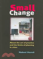 Small Change: About the Art of Practice and the Limits of Planning in Cities