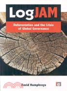 Logjam: Deforestation and the Crisis of Global Governance