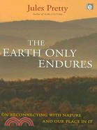 The Earth Only Endures: On Reconnecting With Nature and Our Place in It