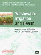 Wastewater Irrigation and Health: Assessing and Mitigating Risk in Low-Income Countries