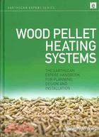 Wood Pellet Heating Systems: The Earthscan Expert Handbook for Planning, Design and Installation