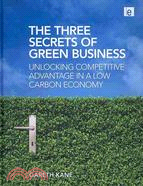 The Three Secrets of Green Business: Unlocking Competitive Advantage in a Low Carbon Economy