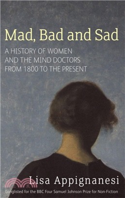 Mad, Bad And Sad：A History of Women and the Mind Doctors from 1800 to the Present