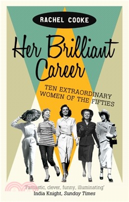 Her Brilliant Career：Ten Extraordinary Women of the Fifties