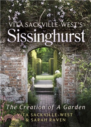 Vita Sackville-West's Sissinghurst：The Creation of a Garden