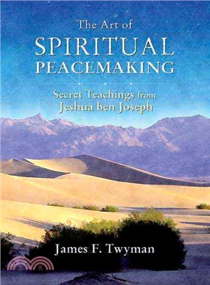 The Art of Spiritual Peacemaking ─ Secret Teachings from Jeshua Ben Joseph