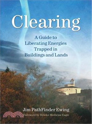 Clearing ─ A Guide to Liberating Energies Trapped in Buildings And Lands
