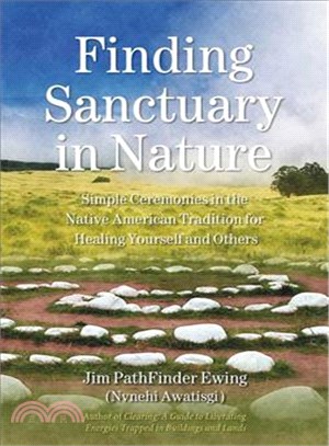 Finding Sanctuary in Nature ─ Simple Ceremonies in the Native American Tradition for Healing Yourself and Others