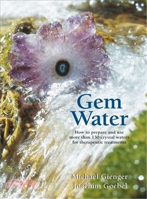 Gem Water ─ How to Prepare and Use over 130 Crystal Waters for Therapeutic Treatments