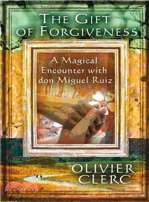 The Gift of Forgiveness ─ A Magical Encounter With Don Miguel Ruiz