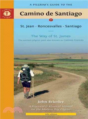 A Pilgrim's Guide to the Camino De Santiago: St. Jean, Roncesvalles, Santiago: The Way of St. James - The Ancient Pilgrim Path Also Known As Camino Frances