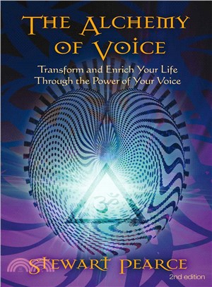 The Alchemy of Voice ─ Transform and Enrich Your Life Through the Power of Your Voice