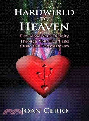 Hardwired to Heaven ─ Download Your Divinity Through Your Heart and Create Your Deepest Desires