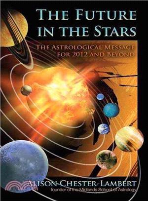 The Future in the Stars: The Astrological Message for 2012 and Beyond