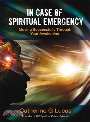 In Case of Spiritual Emergency ─ Moving Successfully Through Your Awakening