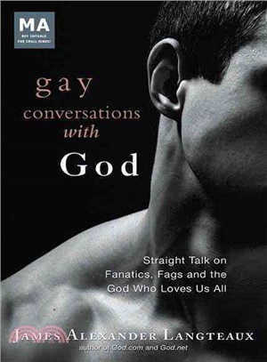 Gay Conversations With God ─ Straight Talk on Fanatics, Fags, and the God Who Loves Us All