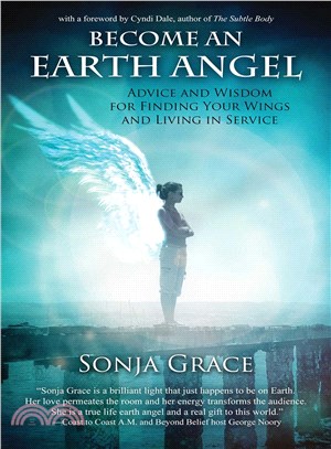 Become an Earth Angel ─ Advice and Wisdom for Finding Your Wings and Living in Service