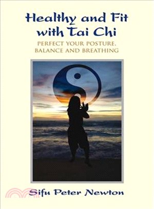 Healthy and Fit With Tai Chi ─ Perfect Your Posture, Balance and Breathing