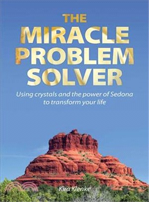 The Miracle Problem Solver ― Using Crystals and the Power of Sedona to Transform Your Life