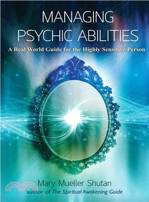 Managing Psychic Abilities ─ A Real World Guide for the Highly Sensitive Person