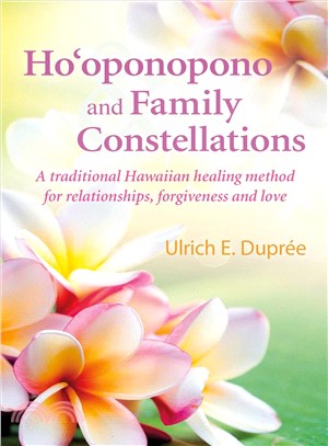 Ho'oponopono and Family Constellations ─ A Traditional Hawaiian Healing Method for Relationships, Forgiveness and Love