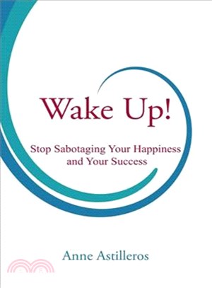 Wake up! :Stop sabotaging your happiness and your success /