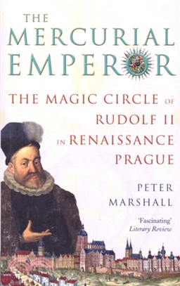The Mercurial Emperor：The Magic Circle of Rudolf II in Renaissance Prague