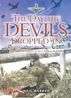 The Day the Devils Dropped In: The 9th Parachute Battalion in Normandy - D-Day to D+6 : The Merville Battery to the Chateau St Come