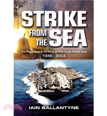 Strike from the Sea: the Royal Navy & Us Navy at War in the Middle East 1949-2003