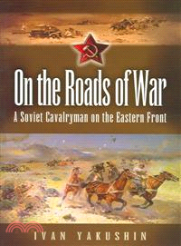 On The Roads Of War ― A Soviet Cavalryman On The Eastern Front