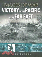 Victory in the Pacific & the Far East ─ Rare Photographs From Wartime Archives