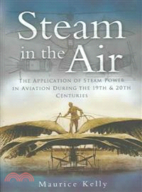 Steam in the Air ─ The Application of Steam Power in Aviation During the 19th And 20th Centuries