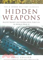 Hidden Weapons ─ Allied Secret And Undercover Services in World War II