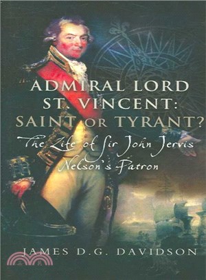 Admiral Lord St. Vincent - Saint or Tyrant? ─ The Life of Sir John Jervis, Nelson Patron