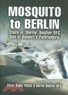 Mosquito to Berlin ─ Story of Bertie Boulter Dfc, One of Bennett's Pathfinders