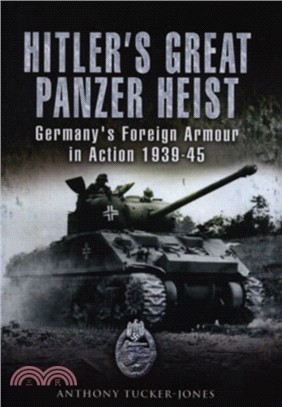 Hitler's Great Panzer Heist：Germany's Foreign Armour Action 1939-45