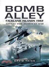 Bomb Alley ─ Falkland Islands 1982: Aboard HMS Antrim at War