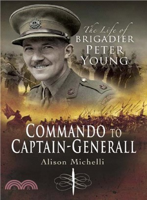 Commando to Captain-generall the Life of Brigadier Peter Young