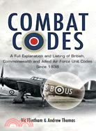 Combat Codes ─ A Full Explanation and Listing of British, Commonwealth and Allied Air Force Unit Codes Since 1938
