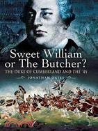 Sweet William or the Butcher?: The Duke of Cumberland and the '45