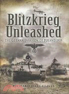 Blitzkrieg Unleashed ─ The German Invasion of Poland 1939