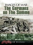 The Germans on the Somme 1914-1918: Rare Photographs from Wartime Archives