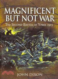 Magnificent but Not War ─ the Battle for Ypres, 1915