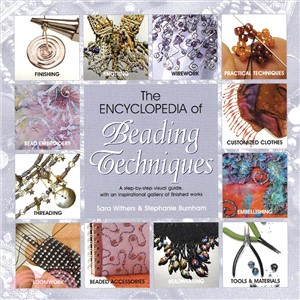 The encyclopedia of beading techniques :a step-by-step visual guide, with an inspirational gallery of finished works /