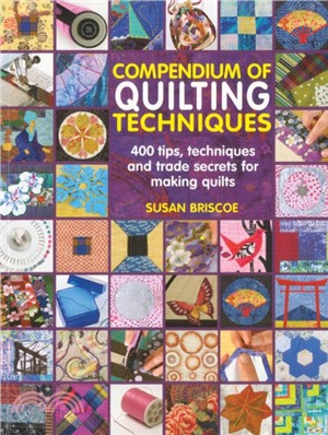 Compendium of Quilting Techniques：400 Tips, Techniques and Trade Secrets for Making Quilts