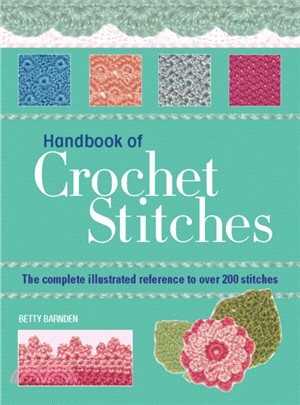 Handbook of Crochet Stitches：The Complete Illustrated Reference to Over 200 Stitches