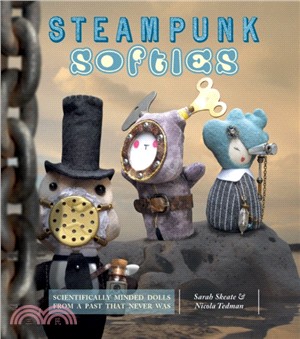 Steampunk Softies：8 Scientifically Minded Dolls from a Past That Never Was