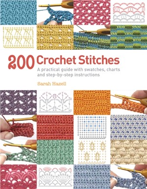 200 Crochet Stitches：A Practical Guide with Actual-Size Swatches, Charts, and Step-by-Step Instructions