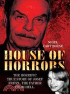 House of Horrors: The Horrific True Story of Josef Fritzl, the Father from Hell