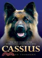 Cassius, the True Story of a Courageous Police Dog